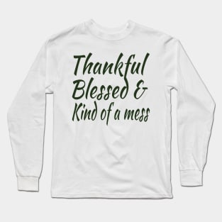 thankful blessed and kind of a mess Long Sleeve T-Shirt